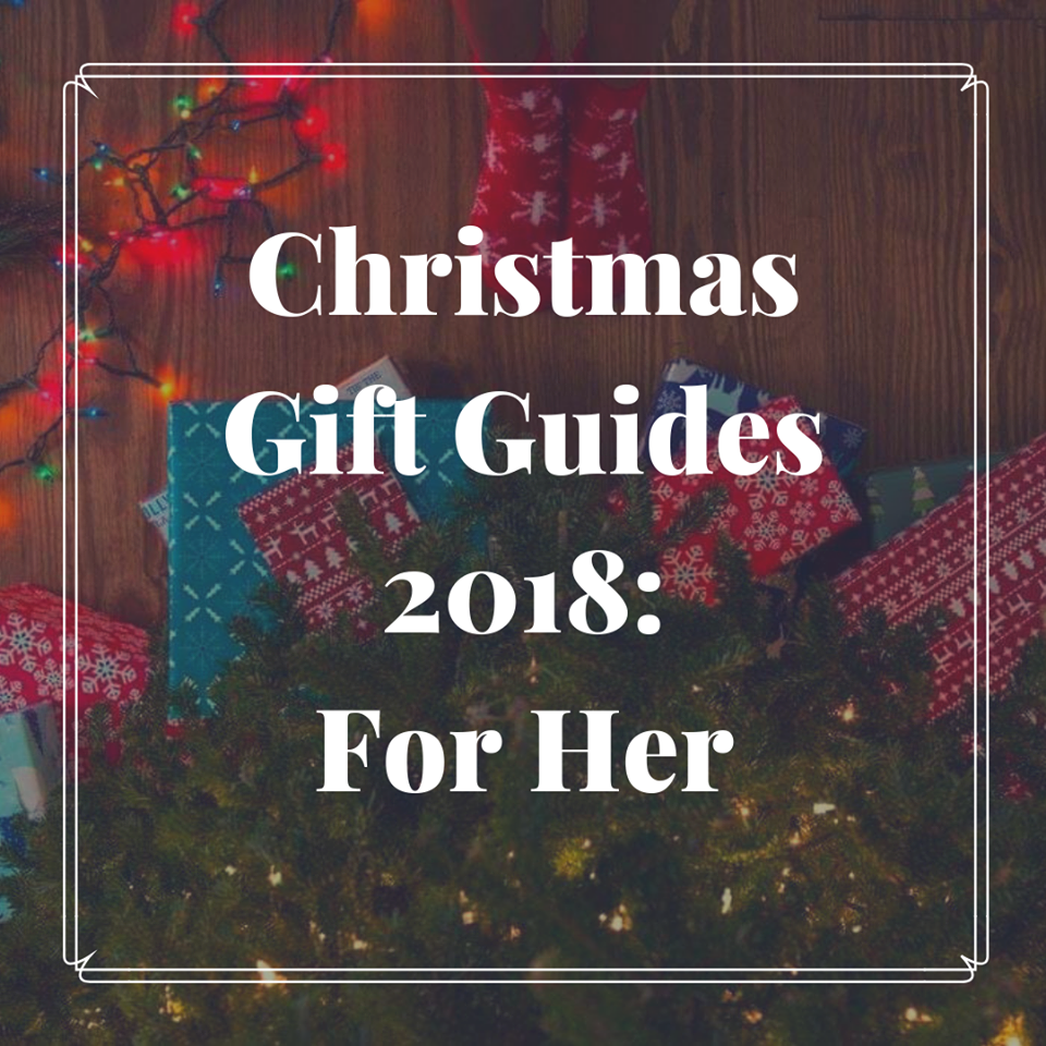 Christmas Gift Guides 2018: For Her – Fraser’s Fun House